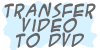 transfer video to dvd